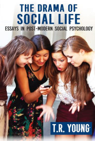 Title: The Drama of Social Life: Essays in Post-modern Social Psychology, Author: T. R. Young