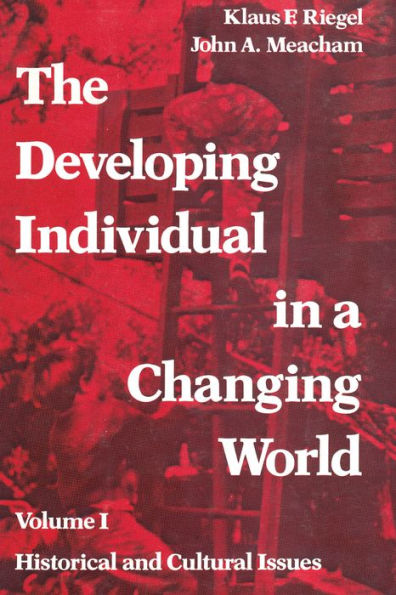 The Developing Individual in a Changing World: Volume 1, Historical and Cultural Issues