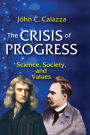 The Crisis of Progress: Science, Society, and Values