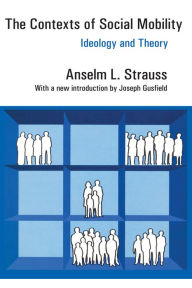 Title: The Contexts of Social Mobility: Ideology and Theory, Author: Anselm L. Strauss