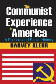 Title: The Communist Experience in America: A Political and Social History, Author: Harvey Klehr