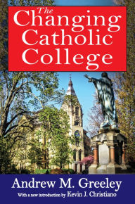 Title: The Changing Catholic College, Author: Andrew M. Greeley