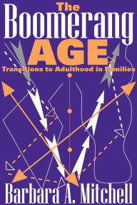 Title: The Boomerang Age: Transitions to Adulthood in Families, Author: Barbara Mitchell