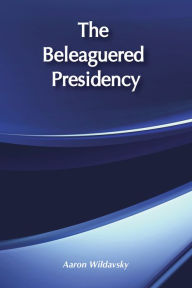 Title: The Beleaguered Presidency, Author: Aaron Wildavsky