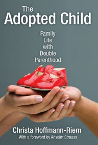 Title: The Adopted Child: Family Life with Double Parenthood, Author: Christa Hoffmann-Riem