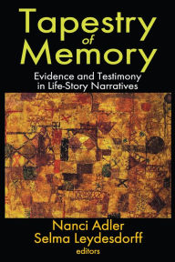 Title: Tapestry of Memory: Evidence and Testimony in Life-Story Narratives, Author: Nanci Adler