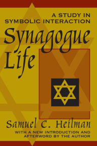 Title: Synagogue Life: A Study in Symbolic Interaction, Author: Samuel C. Heilman