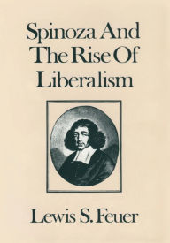 Title: Spinoza and the Rise of Liberalism, Author: Lewis S. Feuer