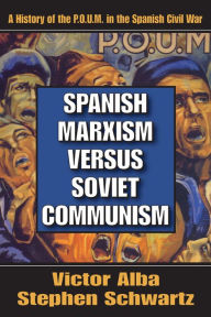 Title: Spanish Marxism versus Soviet Communism: A History of the P.O.U.M. in the Spanish Civil War, Author: Victor Alba