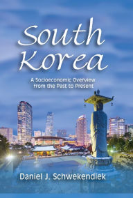 Title: South Korea: A Socioeconomic Overview from the Past to Present, Author: Daniel J. Schwekendiek