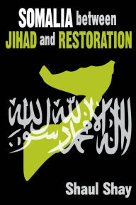 Title: Somalia Between Jihad and Restoration, Author: Shaul Shay