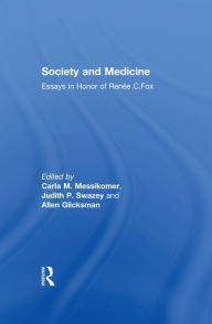 Title: Society and Medicine: Essays in Honor of Renee C.Fox, Author: Judith P. Swazey