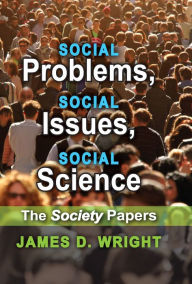 Title: Social Problems, Social Issues, Social Science: The Society Papers, Author: James Wright