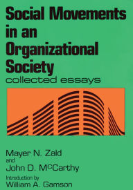 Title: Social Movements in an Organizational Society: Collected Essays, Author: Mayer N. Zald