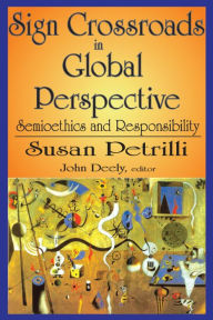 Title: Sign Crossroads in Global Perspective: Semiotics and Responsibilities, Author: Susan Petrilli