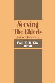 Title: Serving the Elderly: Skills for Practice, Author: Paul Kim