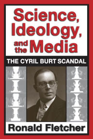 Title: Science, Ideology, and the Media: Cyril Burt Scandal, Author: Ronald Fletcher