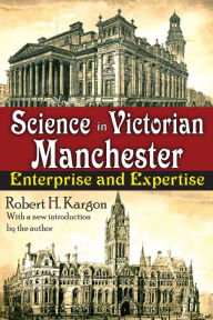 Title: Science in Victorian Manchester: Enterprise and Expertise, Author: William T. Golden