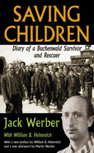 Title: Saving Children: Diary of a Buchenwald Survivor and Rescuer, Author: Jack Werber