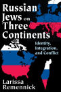 Russian Jews on Three Continents: Identity, Integration, and Conflict