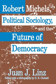 Title: Robert Michels, Political Sociology and the Future of Democracy, Author: Juan Linz