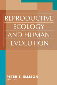 Title: Reproductive Ecology and Human Evolution, Author: Peter T. Ellison