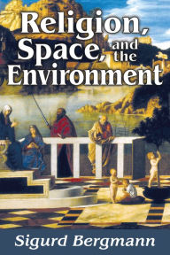 Title: Religion, Space, and the Environment, Author: Sigurd Bergmann