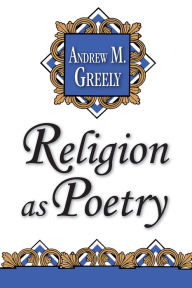 Title: Religion as Poetry, Author: Andrew M. Greeley