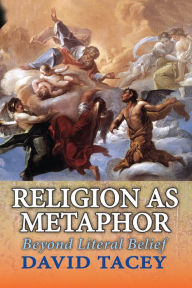 Title: Religion as Metaphor: Beyond Literal Belief, Author: David Tacey