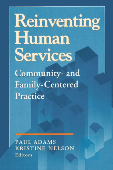 Reinventing Human Services: Community- and Family-Centered Practice