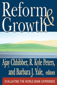 Title: Reform and Growth: Evaluating the World Bank Experience, Author: R. Kyle Peters