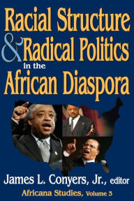 Title: Racial Structure and Radical Politics in the African Diaspora: Volume 2, Africana Studies, Author: James L. Conyers