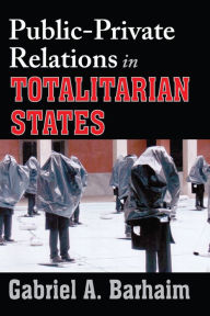 Title: Public-private Relations in Totalitarian States, Author: Gabriel Barhaim