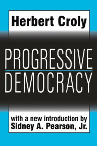 Title: Progressive Democracy, Author: Herbert Croly