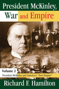 Title: President McKinley, War and Empire: President McKinley and America's New Empire, Author: Richard F. Hamilton