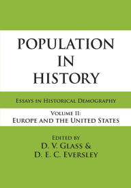 Title: Population in History: Essays in Historical Demography, Volume II: Europe and United States, Author: D.E.C. Eversley