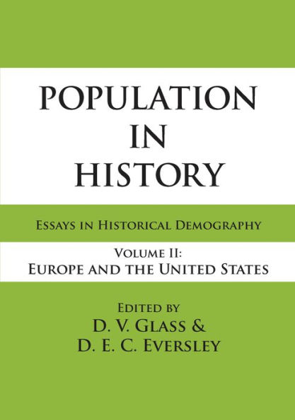 Population in History: Essays in Historical Demography, Volume II: Europe and United States