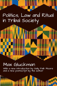 Title: Politics, Law and Ritual in Tribal Society, Author: Max Gluckman