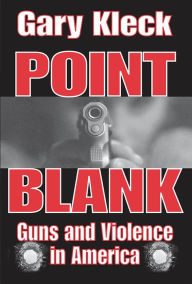 Title: Point Blank: Guns and Violence in America, Author: Gary Kleck