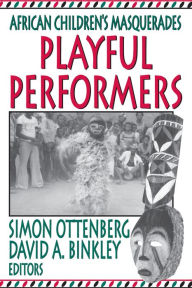 Title: Playful Performers: African Children's Masquerades, Author: David Binkley