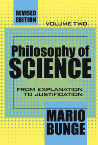 Title: Philosophy of Science: Volume 2, From Explanation to Justification, Author: Mario Bunge