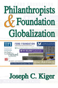 Title: Philanthropists and Foundation Globalization, Author: Joseph Kiger