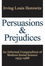 Persuasions and Prejudices: An Informal Compendium of Modern Social Science, 1953-1988