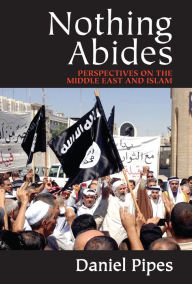 Title: Nothing Abides: Perspectives on the Middle East and Islam, Author: Daniel Pipes