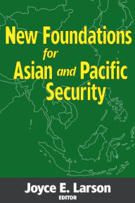 Title: New Foundations for Asian and Pacific Security, Author: Joyce E. Larson