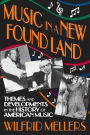 Music in a New Found Land: Themes and Developments in the History of American Music