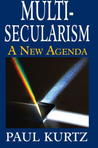 Title: Multi-Secularism: A New Agenda, Author: Paul Kurtz
