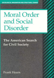 Title: Moral Order and Social Disorder: American Search for Civil Society, Author: Frank Hearn