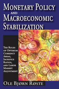 Title: Monetary Policy and Macroeconomic Stabilization: The Roles of Optimum Currency Areas, Sacrifice Ratios, and Labor Market Adjustment, Author: Ole Roste