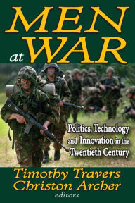 Title: Men at War: Politics, Technology, and Innovation in the Twentieth Century, Author: Christon Archer